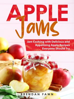 cover image of Apple Jams, Jam Cooking with Delicious and Appetizing Apple Recipes Everyone Should Try